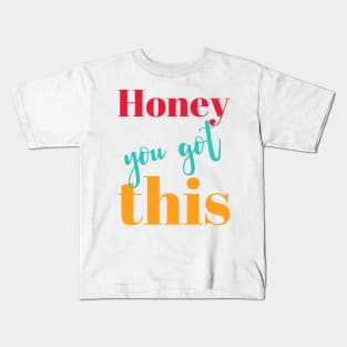 Honey You Got This Kids T-Shirt